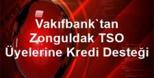 Vakıfbank’tan Zonguldak TSO Üyelerine Kredi Desteği